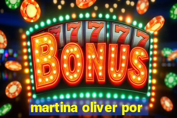 martina oliver por